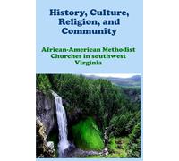 History, Culture, Religion, and Community: African-American Methodist Churches in Southwest Virginia