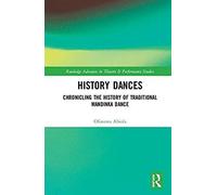 History Dances: Chronicling The History Of Traditional Mandinka Dance (Routledge Advances In Theatre & Performance Studies)