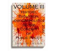 History, Evolution, and Geopolitics of the Concept of Public Policy: VOLUME III