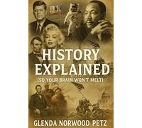 History Explained: (So Your Brain Won't Melt)