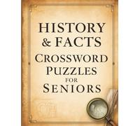 History & Facts Crossword Puzzles for Seniors: Brain-Boosting Large Print Word Challenges with 1000+ Educational Clues and Answers: Engaging Historical Topics, Fun Trivia & Thought-Provoking Puzzles