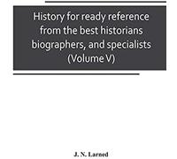 History For Ready Reference, From The Best Historians, Biographers, And Specialists