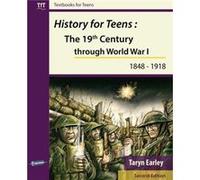 History for Teens The 19th Century Through World War 1 1848 1918 by Taryn Earley Taryn Earley (Auteur)