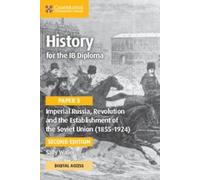 History for the IB Diploma Paper 3 Imperial Russia, Revolution and the Establishment of the Soviet Union (1855-1924) Coursebook with Digital Access (2 Years) (Histoire pour le diplôme du BI, épreuve 3