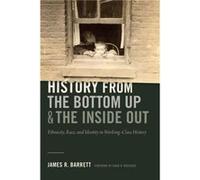 History from the Bottom Up and the Inside Out by James R. Barrett James R Barrett, (Auteur)