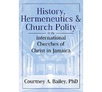 History, Hermeneutics & Church Polity In The International Churches Of Christ In Jamaica