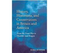 History, Historians, and Conservatism in Britain and America Reba Soffer (Auteur)