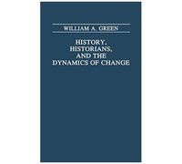 History, Historians, And The Dynamics Of Change