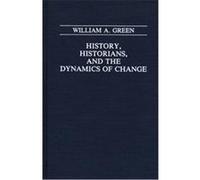 History, Historians, and the Dynamics of Change William A. Green (Auteur)