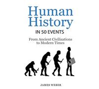 History: Human History in 50 Events: From Ancient Civilizations to Modern Times (World History, History Books, People History)