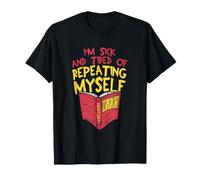 History, I'm Sick and Fatired of Repeating Myself T-Shirt