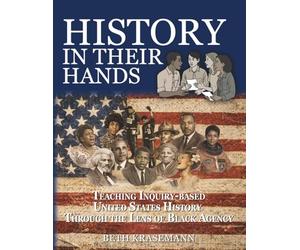 History in Their Hands: Teaching Inquiry-Based United States History Through the Lens of Black Agency