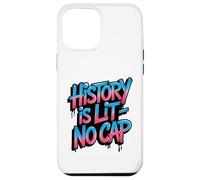 History is Lit No Cap - Histoire Amusante des Enseignants et des élèves Coque pour iPhone 12 Pro Max