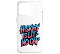 History is Lit No Cap - Histoire Amusante des Enseignants et des élèves Coque pour iPhone 16 Pro