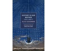 History is Our Mother: Three Libretti: Nixon in China, The Death of Klinghoffer, The Magic Flute