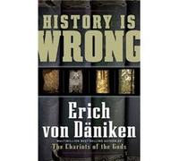 History is Wrong by Erich von Daniken Erich Von Daniken (Auteur)