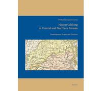 History Making in Central and Northern Eurasia: Contemporary Actors and Practices
