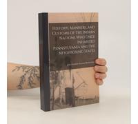 History, Manners, And Customs Of The Indian Nations Who Once Inhabited Pennsylvania And The Neighboring States