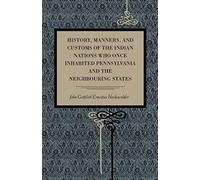 History, Manners, And Customs Of The Indian Nations Who Once Inhabited Pennsylvania And The Neighbouring States