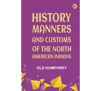 History Manners and Customs of the North American Indians