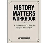 HISTORY MATTERS WORKBOOK: "Activities and Reflections for Engaging with the Past"