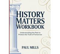 History Matters Workbook: Understanding the Past to Protect the Truth of Tomorrow