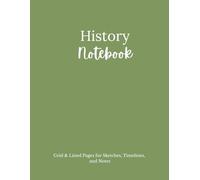 History Notebook - Grid & Lined Pages for Sketches, Timelines, and Notes: Organized History Study Journal with Table of Contents / Perfect for Students, Teachers, Homeschoolers, and Research Projects