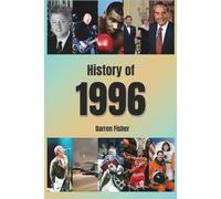 History of 1996: A Concise Monthly Guide to the Main Historical Events of 1996