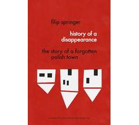 History of a Disappearance: The Story of a Forgotten Polish Town