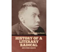 History Of A Literary Radical, And Other Essays