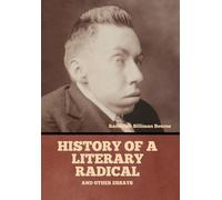 History Of A Literary Radical, And Other Essays