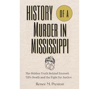 History Of A Murder In Mississippi: The Hidden Truth Behind Emmett Till’s Death and the Fight for Justice