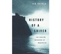 History of a Shiver: The Sublime Impudence of Modernism - [Version Originale] Inconnu (Auteur)