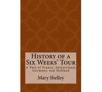 History of a Six Weeks' Tour: A Part of France, Switzerland, Germany, and Holland: With Letters Descriptive of A Sail Round the Lake of Geneva and The Glaciers of Chamouni