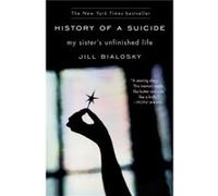History of a Suicide My Sisters Unfinished Life by Jill Bialosky Bialosky, Jill (Auteur)