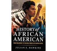 HISTORY OF AFRICAN AMERICAN: From enslavement to political power in the United States