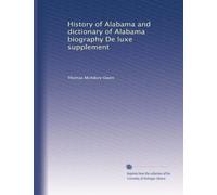 History of Alabama and dictionary of Alabama biography De luxe supplement