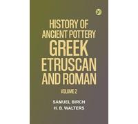 History of Ancient Pottery: Greek, Etruscan, and Roman. Volume 2