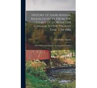 History Of Ashburnham, Massachusetts, From The Grant Of Dorchester Canada To The Present Time, 1734-1886: With A Genealogical Register Of Ashburnham F