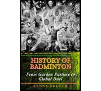History of Badminton: From Garden Pastime to Global Duel