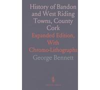 History of Bandon and West Riding Towns, County Cork: Expanded Edition, With Chromo-Lithographs