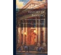 History Of Banking; National And State Banks; National-Bank Supervision; Savings Banks; Trust Companies