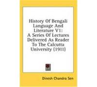 History of Bengali Language and Literature V1: A Series of Lectures Delivered as Reader to the Calcutta University (1911) Sen, Dinesh Chandra (Auteur)
