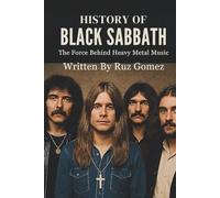 HISTORY OF BLACK SABBATH: The Force Behind Heavy Metal Music