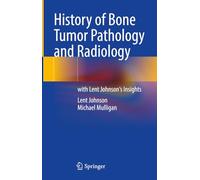 History of Bone Tumor Pathology and Radiology: With Lent Johnson's Insights