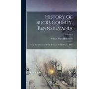 History Of Bucks County, Pennsylvania: From The Discovery Of The Delaware To The Present Time; Volume 2
