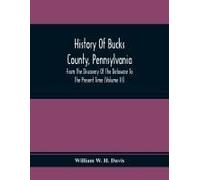 History Of Bucks County, Pennsylvania, From The Discovery Of The Delaware To The Present Time (Volume Iii)