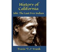 History of California: Ishi: The Last Free Indian