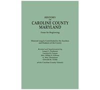 History Of Caroline County, Maryland, From Its Beginning. Material Largely Contributed By The Teachers And Children Of The County