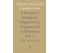 History of Carroll County, Iowa: A Record of Settlement, Organization, Progress and Achievement